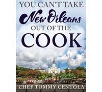 Tommy Centola You Can't Take New Orleans Out of the Cook (Copertina rigida)