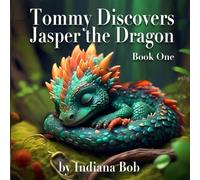Tommy Discovers Jasper the Dragon: Book One: Jasper the Dragon Series