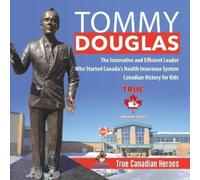 Tommy Douglas - The Innovative and Efficient Leader Who Started Cana (Tascabile)