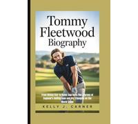 TOMMY FLEETWOOD BIOGRAPHY: From Rising Star to Ryder Cup Hero-The Journey of England’s Golfing Icon and His Triumphs on the World Stage