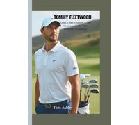 TOMMY FLEETWOOD: Grace Under Pressure - The Gentleman Golfer Who Redefined Consistency