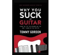 Tommy Gordon Why You Suck at Guitar (Tascabile) Fmg Modern Music Series)