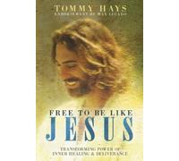 Tommy Hays Free To Be Like Jesus - Transforming Power of Inner Heali (Tascabile)