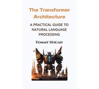 Tommy Hogan The Transformer Architecture (Tascabile)