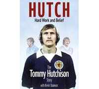 Tommy Hutchison Hutch; Hard Work and Belief (Copertina rigida)