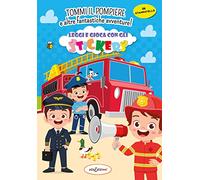 Tommy il pompiere e altre fantastiche avventure! Leggi e gioca con gli stickers. Ediz. illustrata