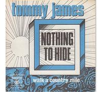TOMMY JAMES - nothing to hide / walk a country mile