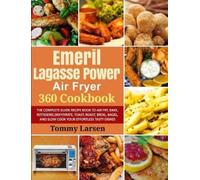 Tommy Larsen Ethan Davis EMERIL LAGASSE POWER AIR FRYER 360 Cookbook (Tascabile)