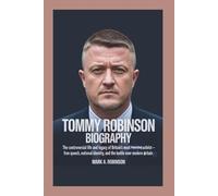 TOMMY ROBINSON BIOGRAPHY: The Controversial Life and Legacy of Britain’s Most Polarizing Activist - Free Speech, National Identity, and the Battle Over Modern Britain
