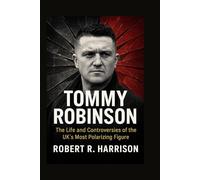 Tommy Robinson: The Life and Controversies of the UK’s Most Polarizing Figure