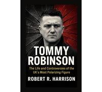 Tommy Robinson: The Life and Controversies of the UK’s Most Polarizing Figure