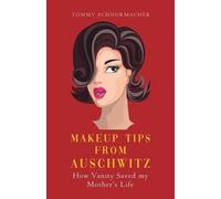 Tommy Schnurmacher Makeup Tips from Auschwitz (Tascabile)