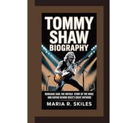 TOMMY SHAW BIOGRAPHY: Renegade Soul The Untold Story of the Voice and Guitar Behind Rock’s Great Anthems