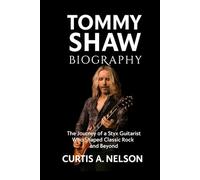 Tommy Shaw Biography: The Journey of a Styx Guitarist Who Shaped Classic Rock and Beyond