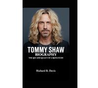 TOMMY SHAW BIOGRAPHY: The Life and Legacy of a Rock Icon