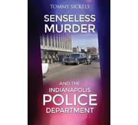 Tommy Sickels A Senseless Murder and the Indianapolis Police Departm (Tascabile)