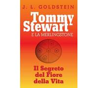 Tommy Stewart e la Merlingstone. Il segreto del fiore della vita