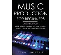 Tommy Swindali Music Production For Beginners 2020 Edition (Tascabile)