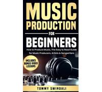 Tommy Swindali Music Production for Beginners: How to Produce Music (Audiobook)