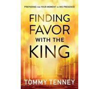 Tommy Tenney Finding Favor With the King - Preparing For Your Moment (Tascabile)