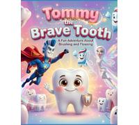 Tommy the brave Tooth.: A fun adventure about brushing and flossing