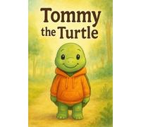 Tommy the Turtle: A Cute Bedtime Story for Kids Ages 3-7: A Heartwarming Children’s Picture Book for Ages 3-7