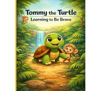 Tommy the Turtle: Learning to Be Brave: A Heartwarming Jungle Adventure About Courage and Friendship