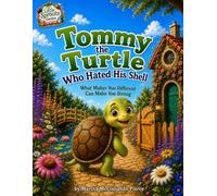 Tommy the Turtle Who Hated His Shell: What Makes You Different Can Make You Strong: 9