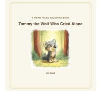 Tommy the Wolf Who Cried Alone Coloring Book: A Gentle Warm Tales Coloring Book for Little Hands, Ages 3+ - One Picture Per Page (Little Wild Hearts, Book 9)