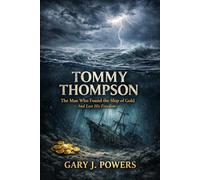 Tommy Thompson: The Man Who Found the Ship of Gold-and Lost His Freedom