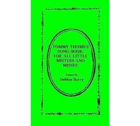 Tommy Thumb's Song-Book: For. All Little Misters And Misses