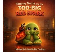Tommy Turtle and the Too-Big Red Spark: Helpings Kids Handle Big Feelings