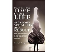 Tommy W Thompso How I Lost the Love of My Life and Became Wea (Copertina rigida)