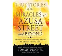 Tommy Welchel Michell True Stories of the Miracles of Azusa Street (Tascabile)