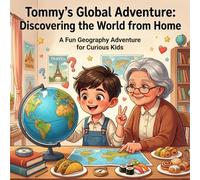 Tommy's Global Adventure: Discovering the World from Home: A Fun Geography Adventure for Curious Kids