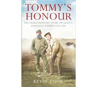 TommyS Honour The Extraordinary Story Of GolfS Founding Father And Son: The Extraordinary Biographies of Golf’s Founding Father and Son