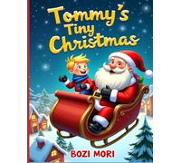 Tommy's Tiny Christmas: A Tiny Boy’s Big Christmas Adventure