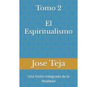 Tomo 2 El Espiritualismo: Una Visión Integrada de la Realidad