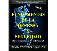 TOMO I: FUNDAMENTOS DE LA DEFENSA Y SEGURIDAD: Bases conceptuales del poder estatal
