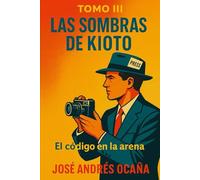 Tomo III Las Sombras de Kioto: El Código en la Arena