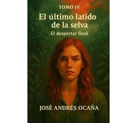 Tomo IV El último latido de la selva: El despertar final