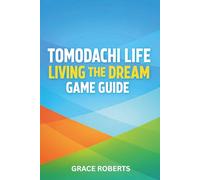 TOMODACHI LIFE LIVING THE DREAM GAME GUIDE: Master Strategies for Relationships Secrets Expansion and Total Island Optimization