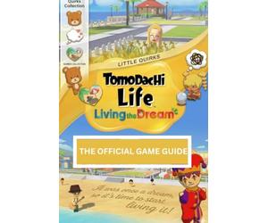 TOMODACHI LIFE LIVING THE DREAM: THE OFFICIAL GAME GUIDE The Ultimate, In-Depth Guide to Creating Your Perfect Island Life-Build Lasting Friendships, Shape Unique Mii Personalities, Customize Ever