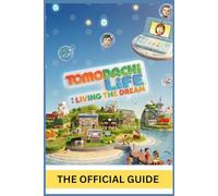 TOMODACHI LIFE: LIVING THE DREAM: THE OFFICIAL GUIDE Build, Customize, Connect, and Thrive: The Complete Guide to Island Life, Secrets, and 100% Progress