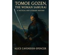 Tomoe Gozen, The Woman Samurai: A Tactical and Literary History