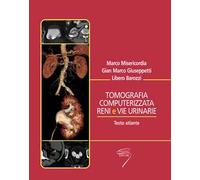 Tomografia computerizzata reni e vie urinarie. Testo atlante