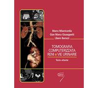 Tomografia computerizzata reni e vie urinarie. Testo atlante