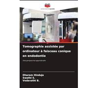 Tomographie assistée par ordinateur à faisceau conique en endodontie: Une perspective approfondie