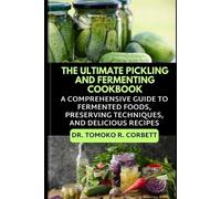 Tomoko R Corbett The Ultimate Pickling and Fermenting Cookbook (Tascabile)