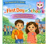 Tomorow is the First Day of School: A Children's Picture Book About New Beginnings and Learning